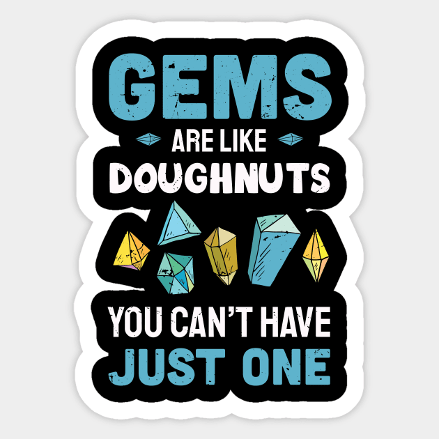 Gems are like Doughnuts  you can't have just one / gems hunting / gems lover / rock hunting lover Sticker by Anodyle